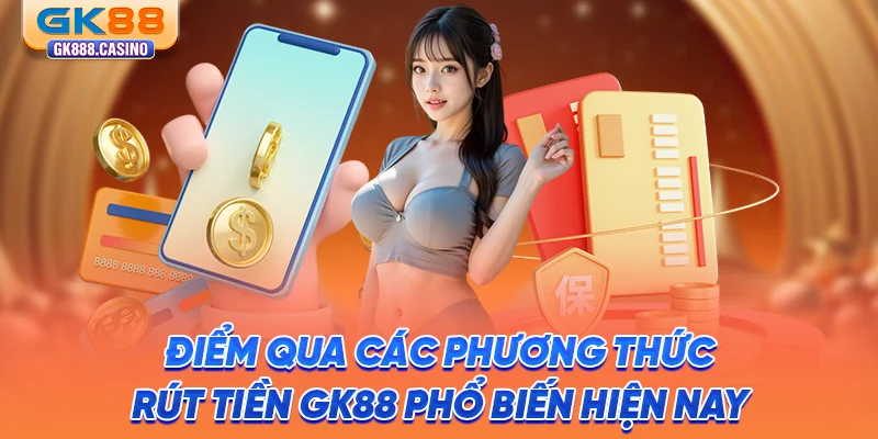 diem-qua-cac-phuong-thuc-rut-tien-gk88-pho-bien-hien-nay