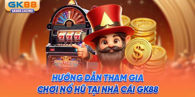 Mẹo Nổ Hũ Chiến Thắng: Chinh Phục Jackpot Khủng Tại GK88 huong-dan-tham-gia-choi-no-hu-tai-nha-cai-gk88